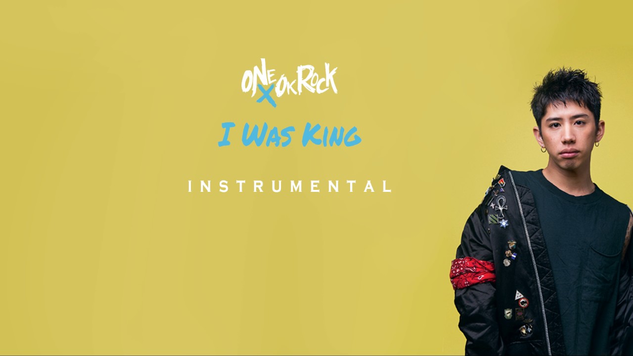ONE OK ROCK - I Was King ( INSTRUMENTAL ) カラオケ