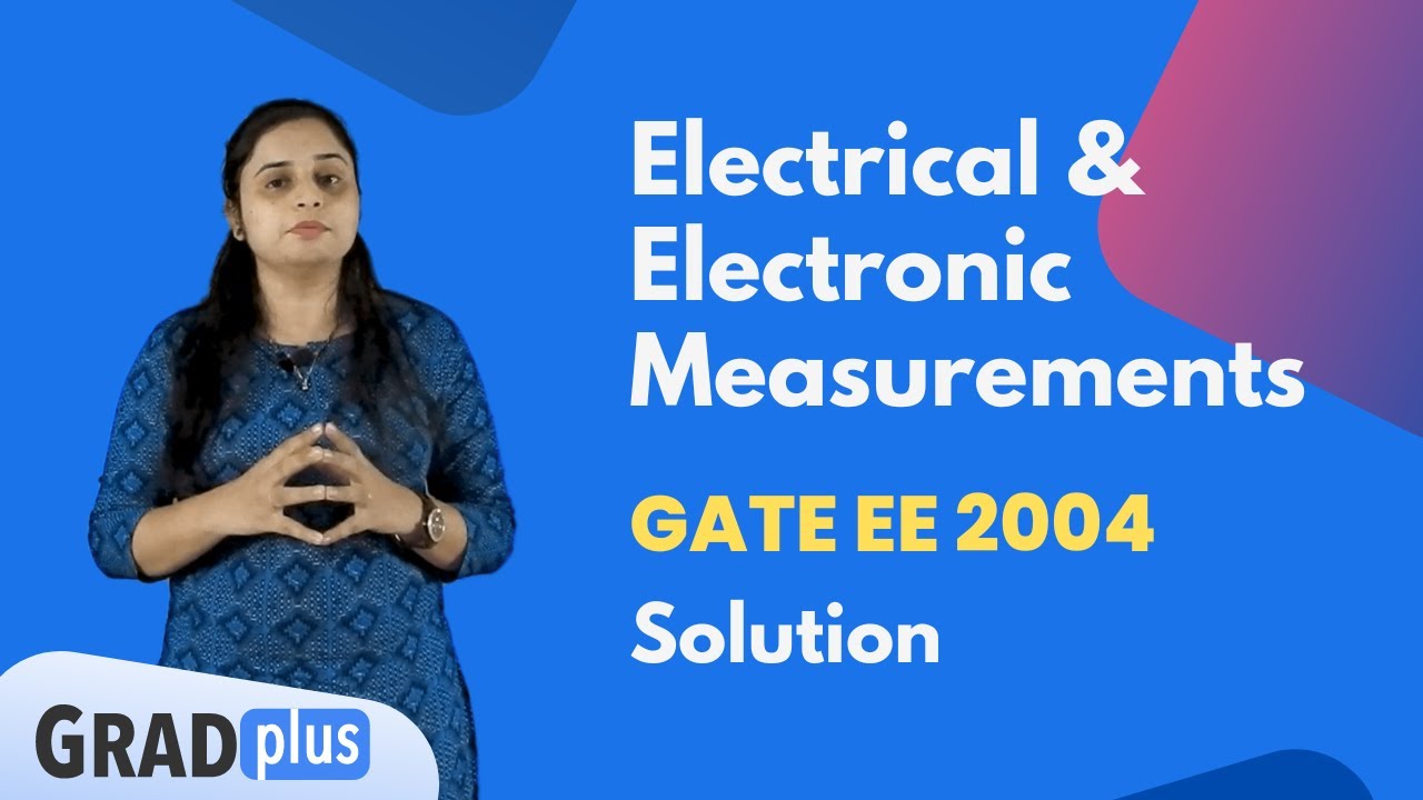 GATE EE 2004 Electrical & Electronics Measurements Question's Solution