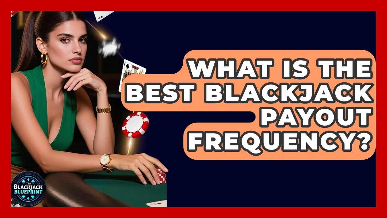 What Is The Best Blackjack Payout Frequency? - The Blackjack Blueprint