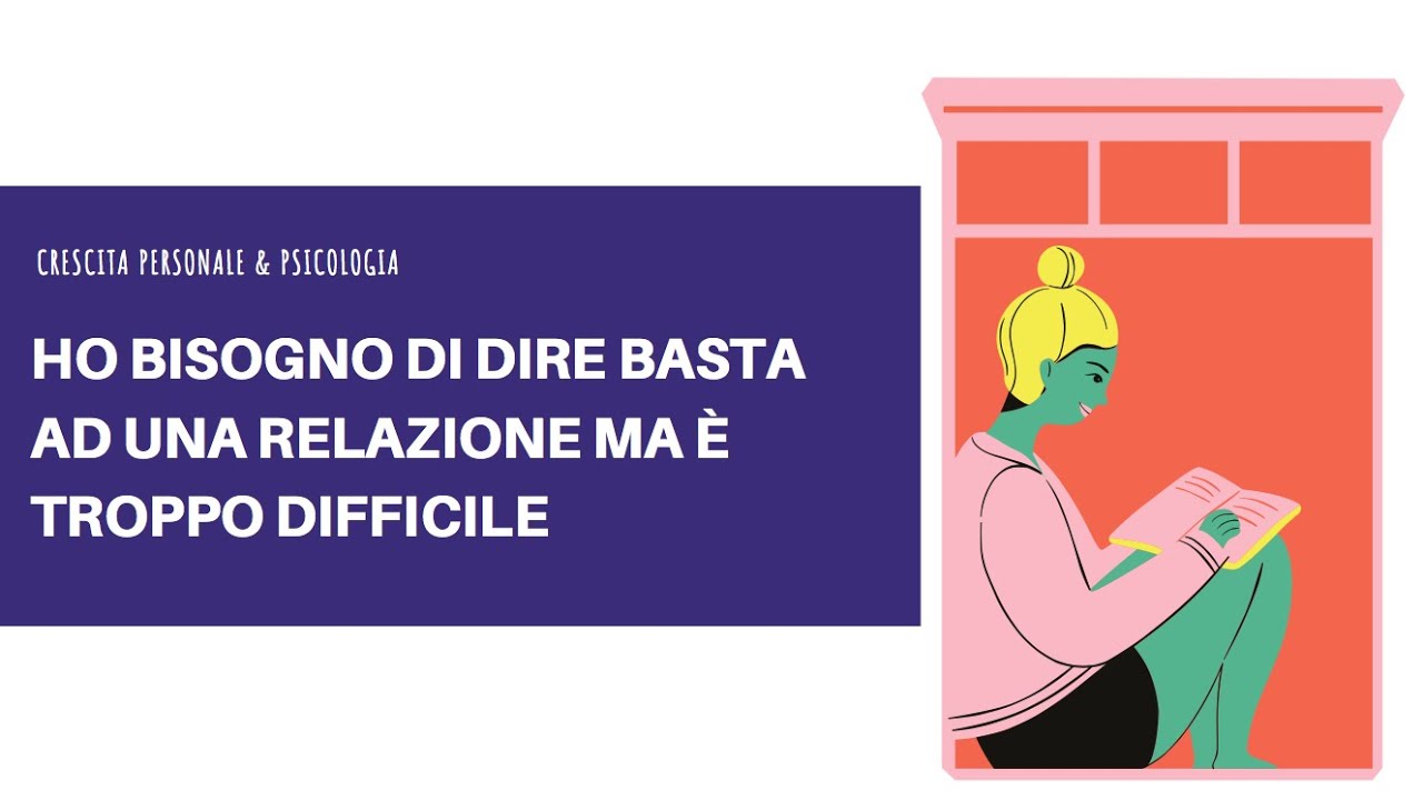 HO BISOGNO DI DIRE BASTA AD UNA RELAZIONE MA &Egrave; TROPPO DIFFICILE