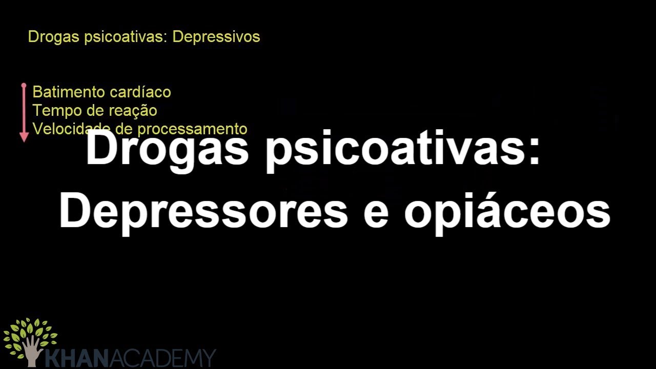 Drogas psicoativas: Depressores e opi&aacute;ceos | Sa&uacute;de e medicina sa&uacute;de mental | Khan Academy