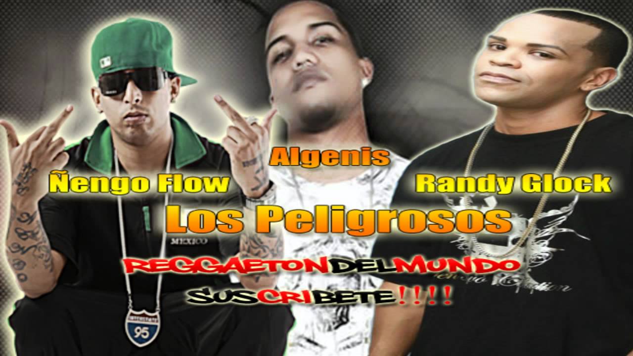 Los Peligrosos   Algenis Ft Ñengo Flow & Randy Glock