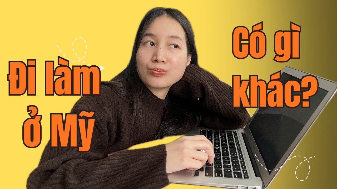 Khác biệt khi làm việc ở Mỹ và Việt Nam
