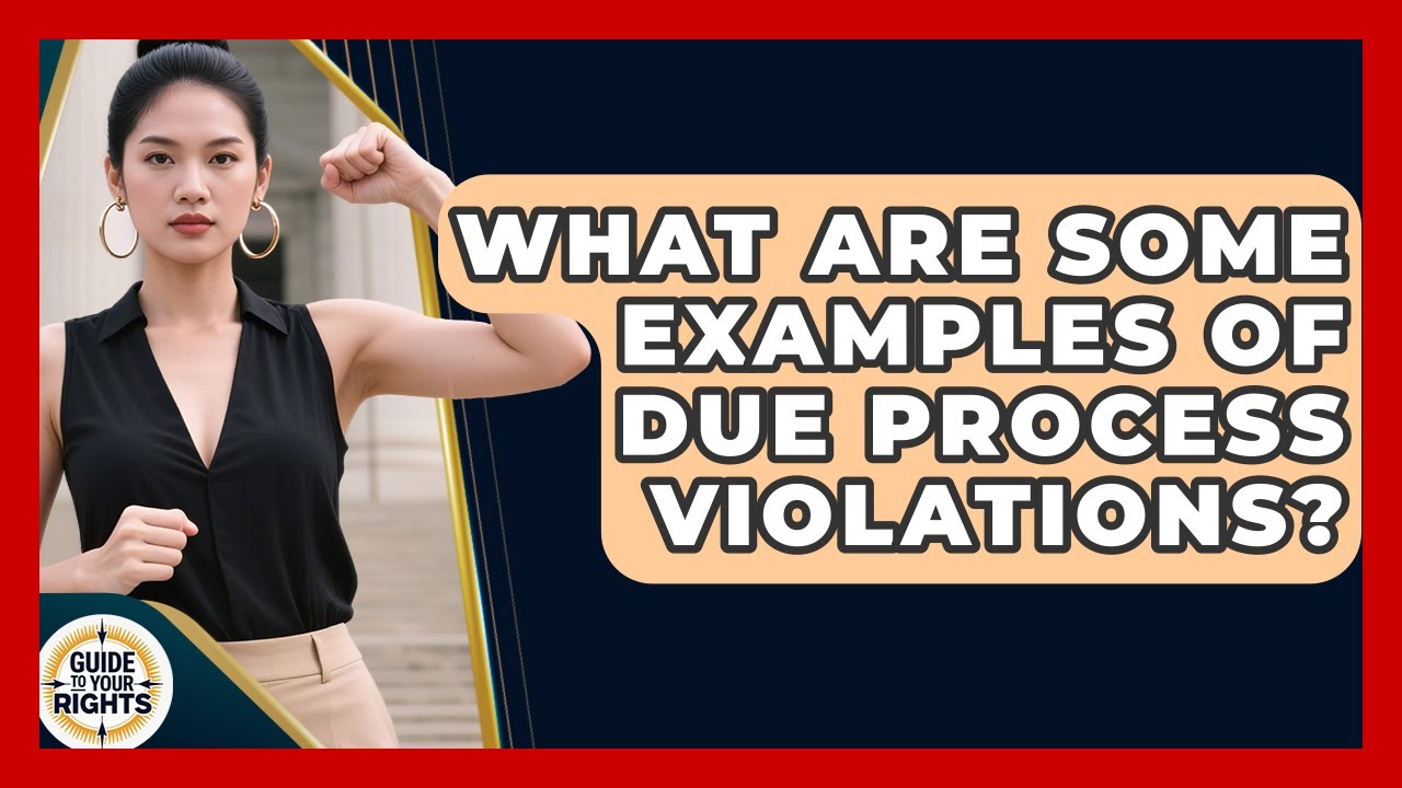 What Are Some Examples of Due Process Violations? | Guide To Your Rights News
