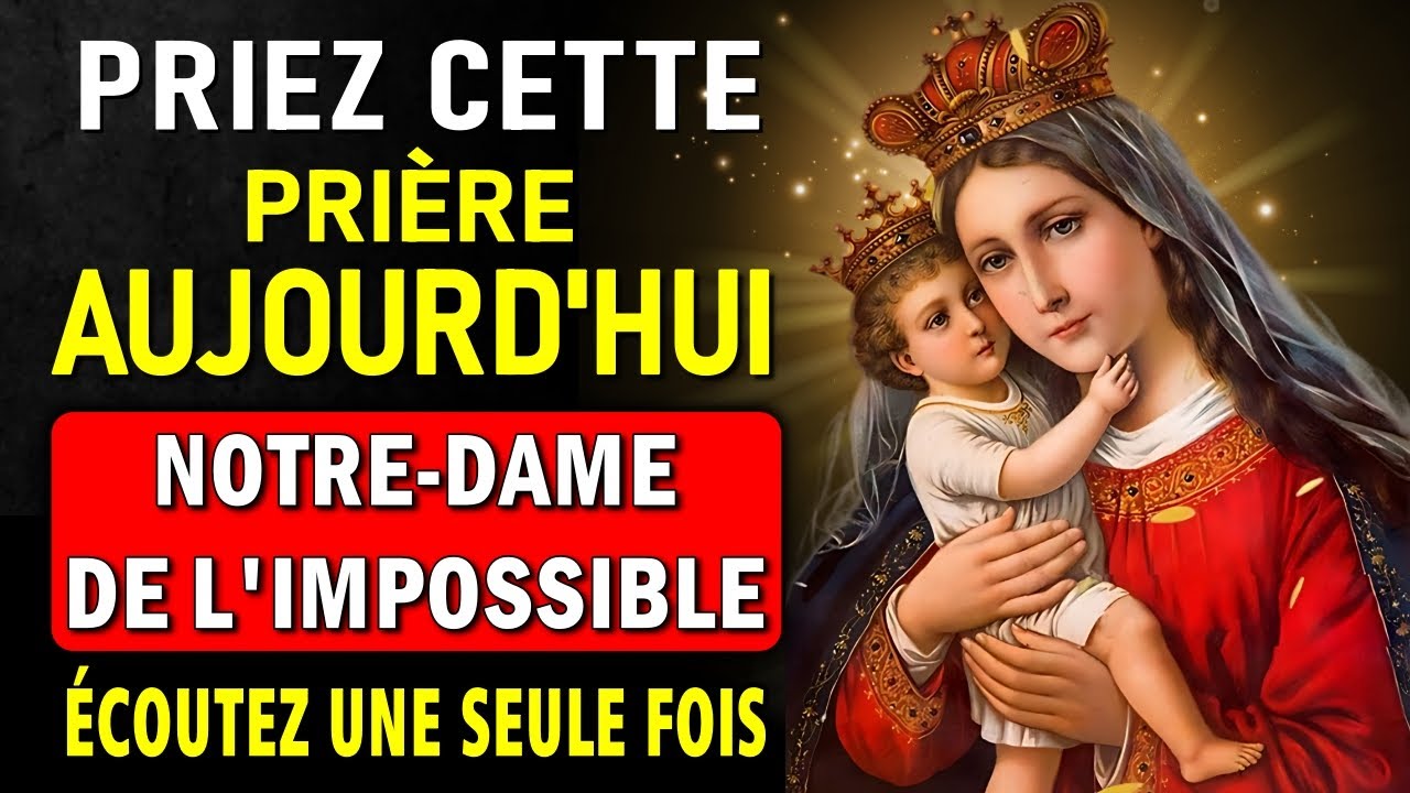 NOTRE-DAME DE L'IMPOSSIBLE - ÉCOUTEZ CETTE PRIÈRE UNE SEULE FOIS ET RECEVEZ VOTRE MIRACLE AUJOURD’HU