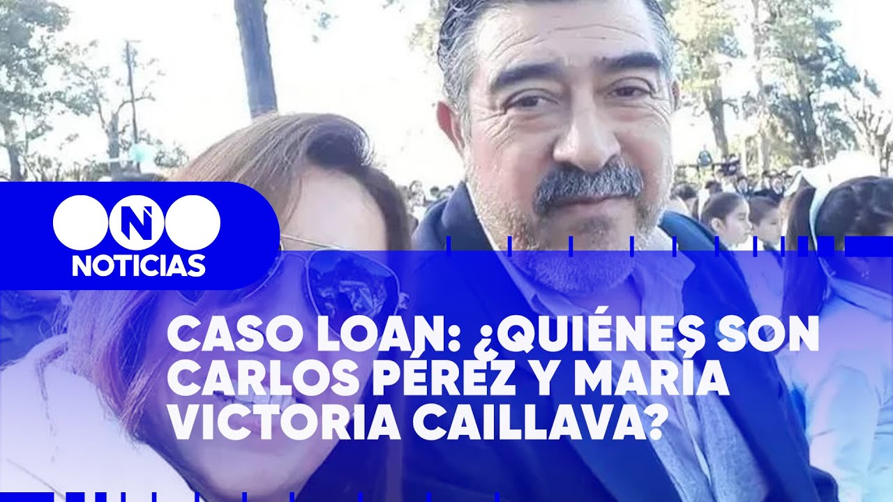 CASO LOAN: &iquest;QUI&Eacute;NES SON Carlos P&eacute;rez y Mar&iacute;a Victoria Caillava? - Telefe Noticias