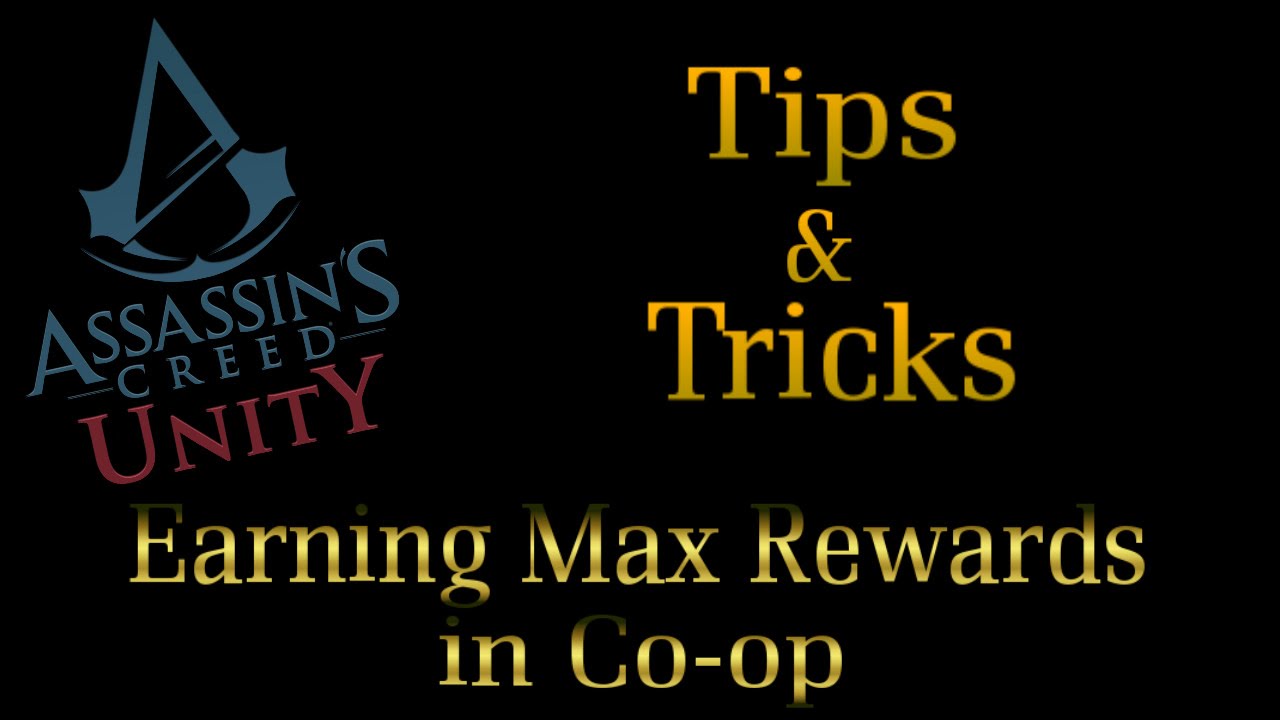 Tips and Tricks - EARNING MAX REWARDS IN CO-OP (Assassins Creed Unity)
