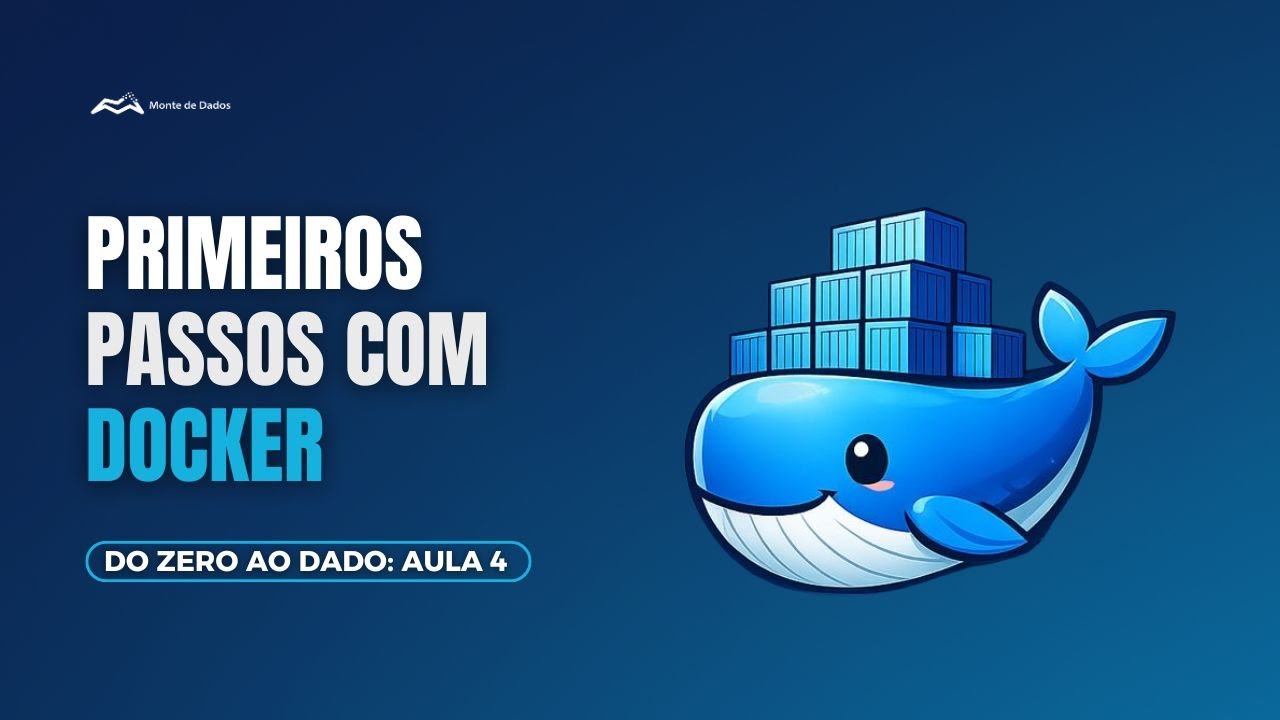 Do Zero ao Dado | Aula 4: Docker - Primeiros Passos
