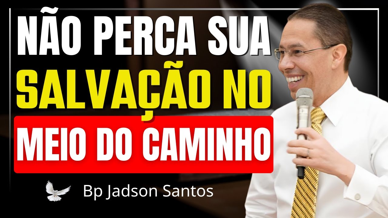 COMEÇOU BEM, MAS PODE TERMINAR MAL? NÃO PERCA SUA SALVAÇÃO | Bp Jadson Santos