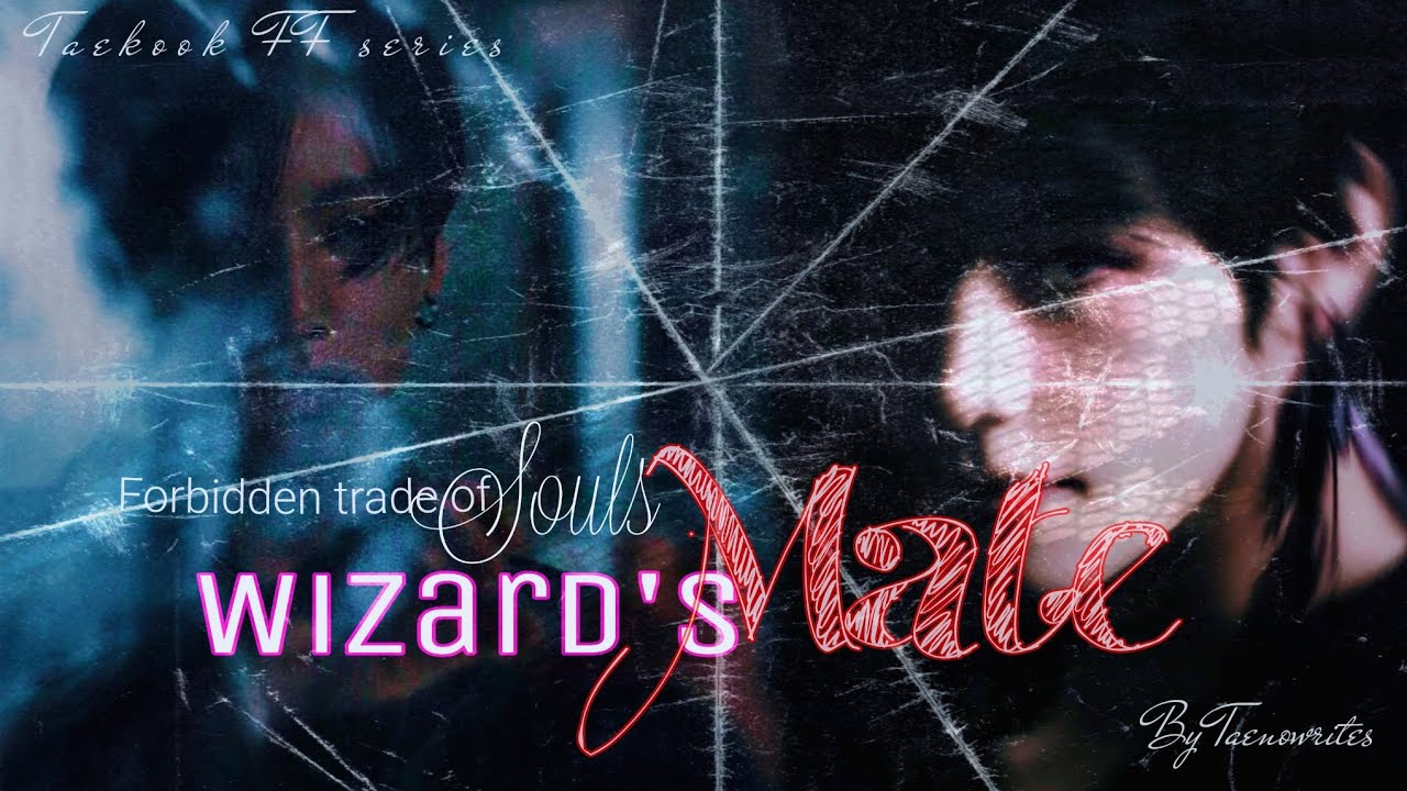 ᴾᵃʳᵗ ¹ : WIZARD'S MATE || ᶠᵒʳᵇᶦᵈᵈᵉⁿ ᵀʳᵃᵈᵉ ᵒᶠ ˢᵒᵘˡˢ || Taekook series || (see desc.)