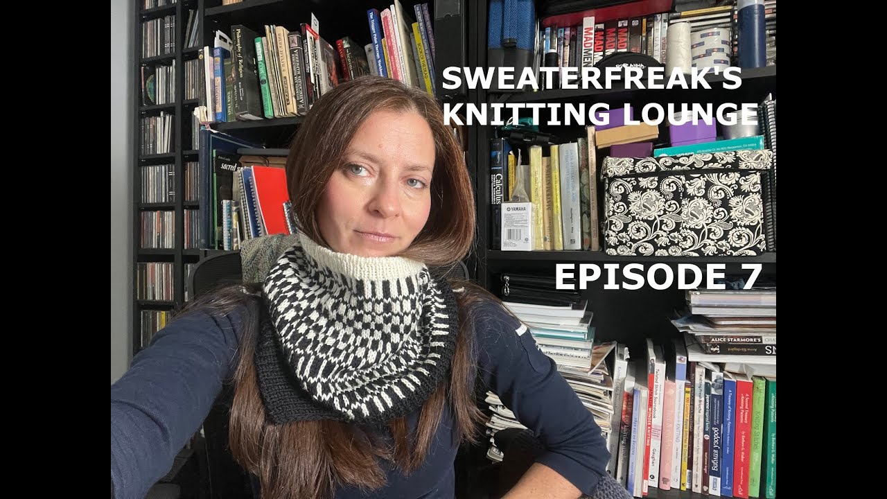 SWEATERFREAK'S KNITTING LOUNGE - EPISODE 7 - Cowl Season!