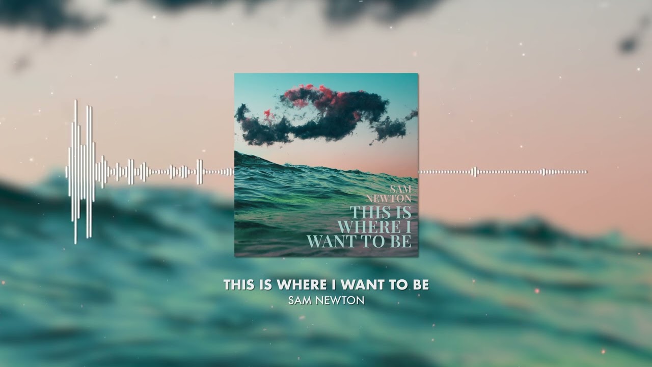 Sam Newton - This Is Where I Want To Be
