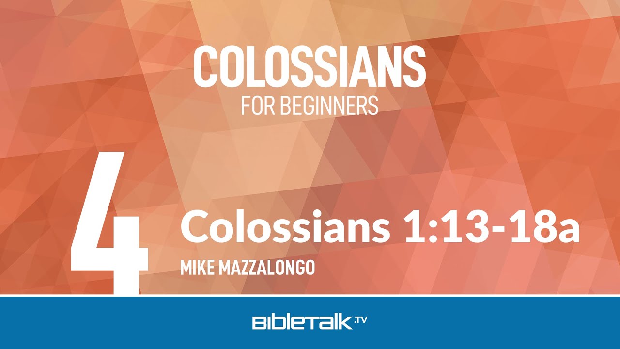 Colossians 1:13-18a – Mike Mazzalongo | BibleTalk.tv