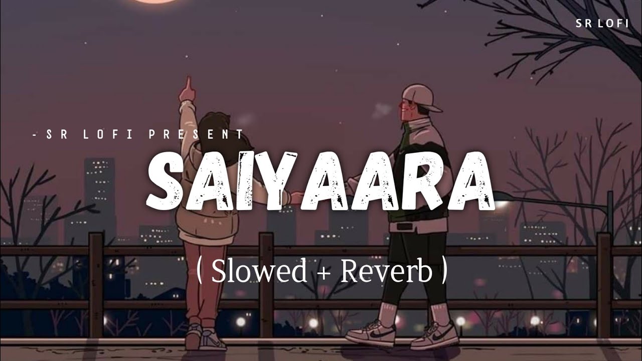 Saiyaara - Lofi (Slowed + Reverb) | Mohit Chauhan, Tarannum Mallik | SR Lofi