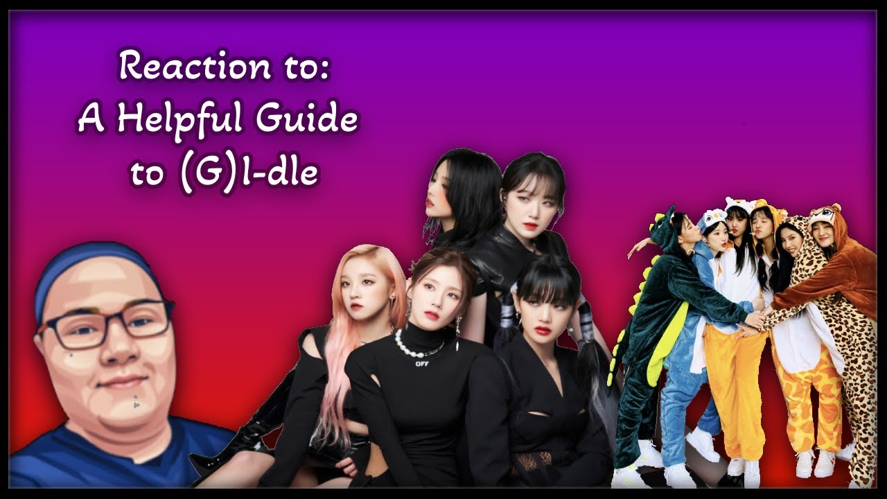 Reaction to A Helpful Guide to (G)I-dle Reaction - Updated 2024