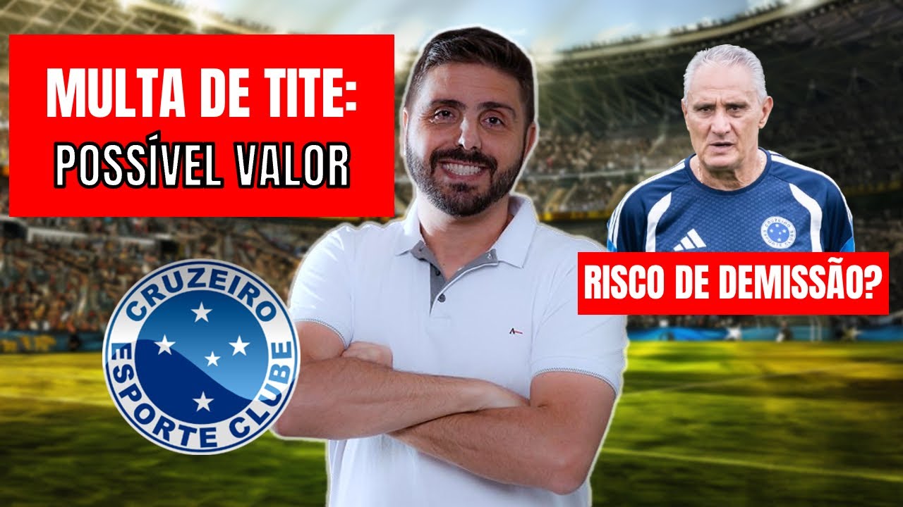 DEMISS&Atilde;O DE TITE: QUAL SERIA O VALOR DA MULTA RESCIS&Oacute;RIA? BASTIDORES DO CRUZEIRO