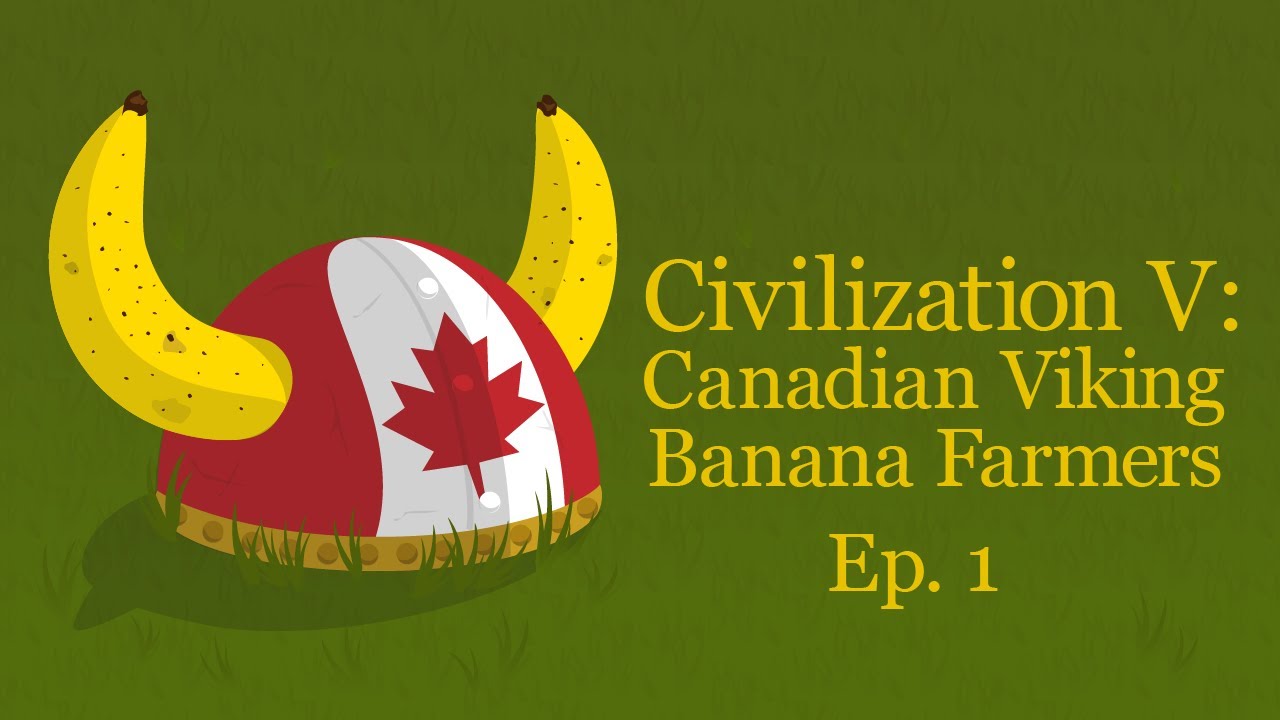 Gepwin's Civilization V: Canadian Viking Banana Farmers