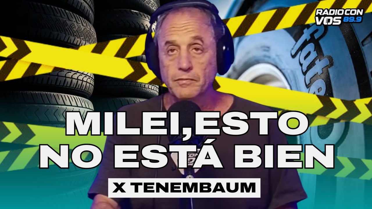 ¿POR QUÉ MILEI NO ADMITE QUE TENEMOS PROBLEMAS? l TENEMBAUM EDITORIAL