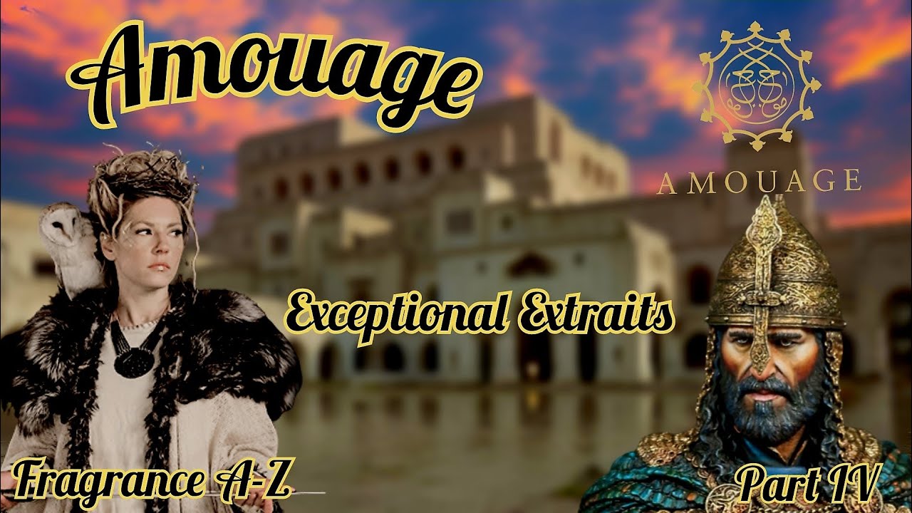 Amouage - Fragrances A-Z Part IV - The Exceptional Extraits