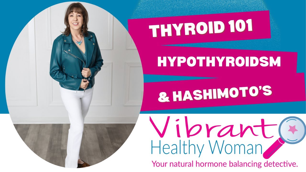 Thyroid 101: Hypothyroidism & Hashimoto’s Explained,  Energy, Weight & Hormone Balance