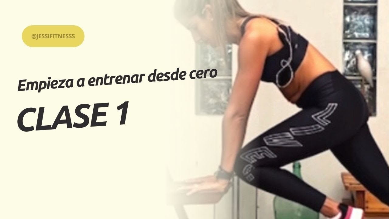 EMPIEZA A ENTRENAR DE CERO - CLASE 1