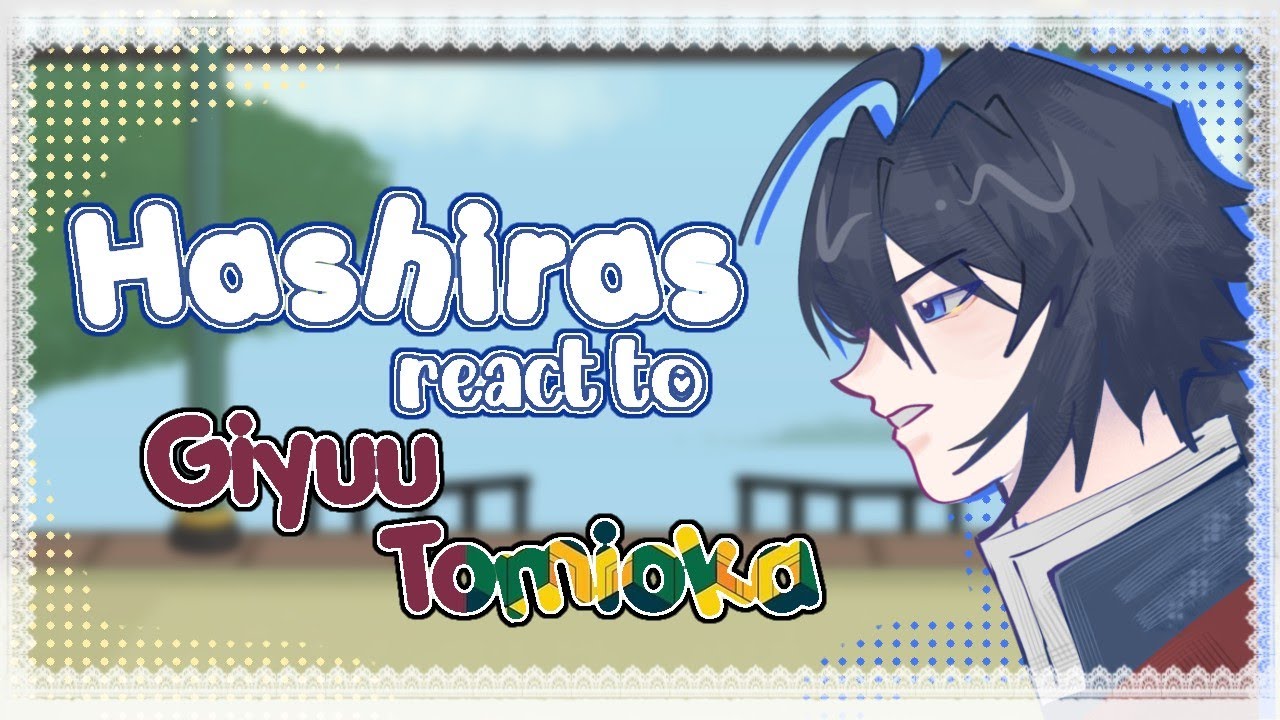 ⋆. 𐙚 ˚ Hashiras react to GIYUU TOMIOKA !! Gl2 x KnY !! 4/9 !! 0.45/0.5x !! SPOILERS !! ANGST