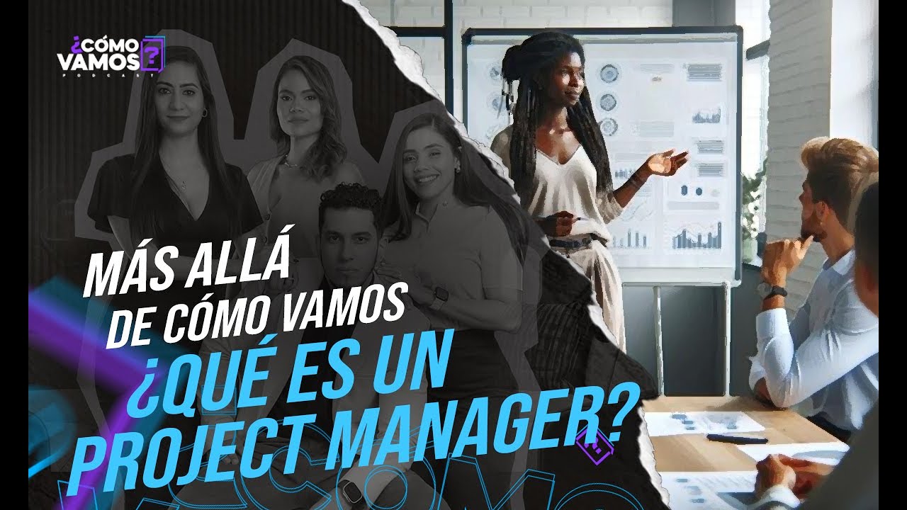 ¿Qué es un Project Manager? | Más allá del “¿Cómo Vamos?” - Episodio 1