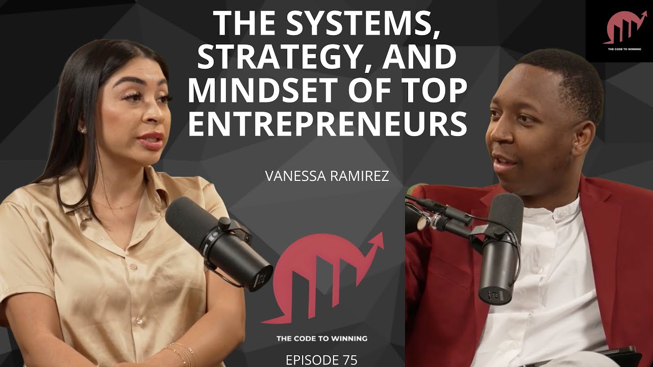 THE SYSTEMS, STRATEGY, AND MINDSET OF TOP ENTREPRENEURS || VANESSA RAMIREZ || EPISODE 075