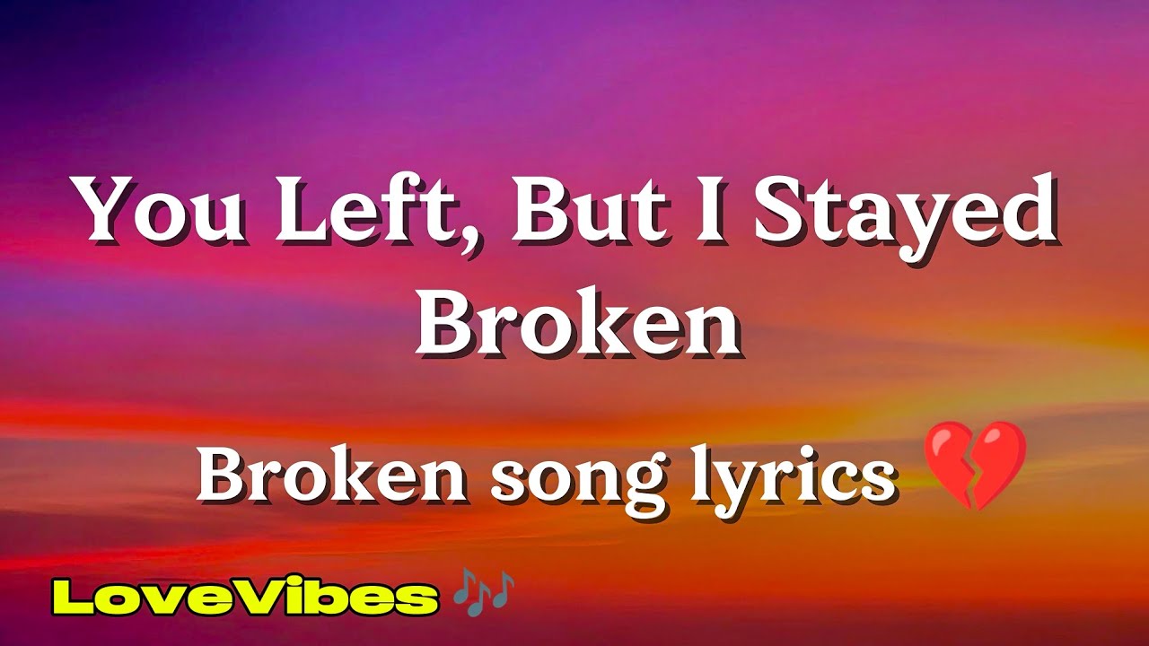 You Left, But I Stayed Broken - English Sad broken Song (Lyrics) 💔