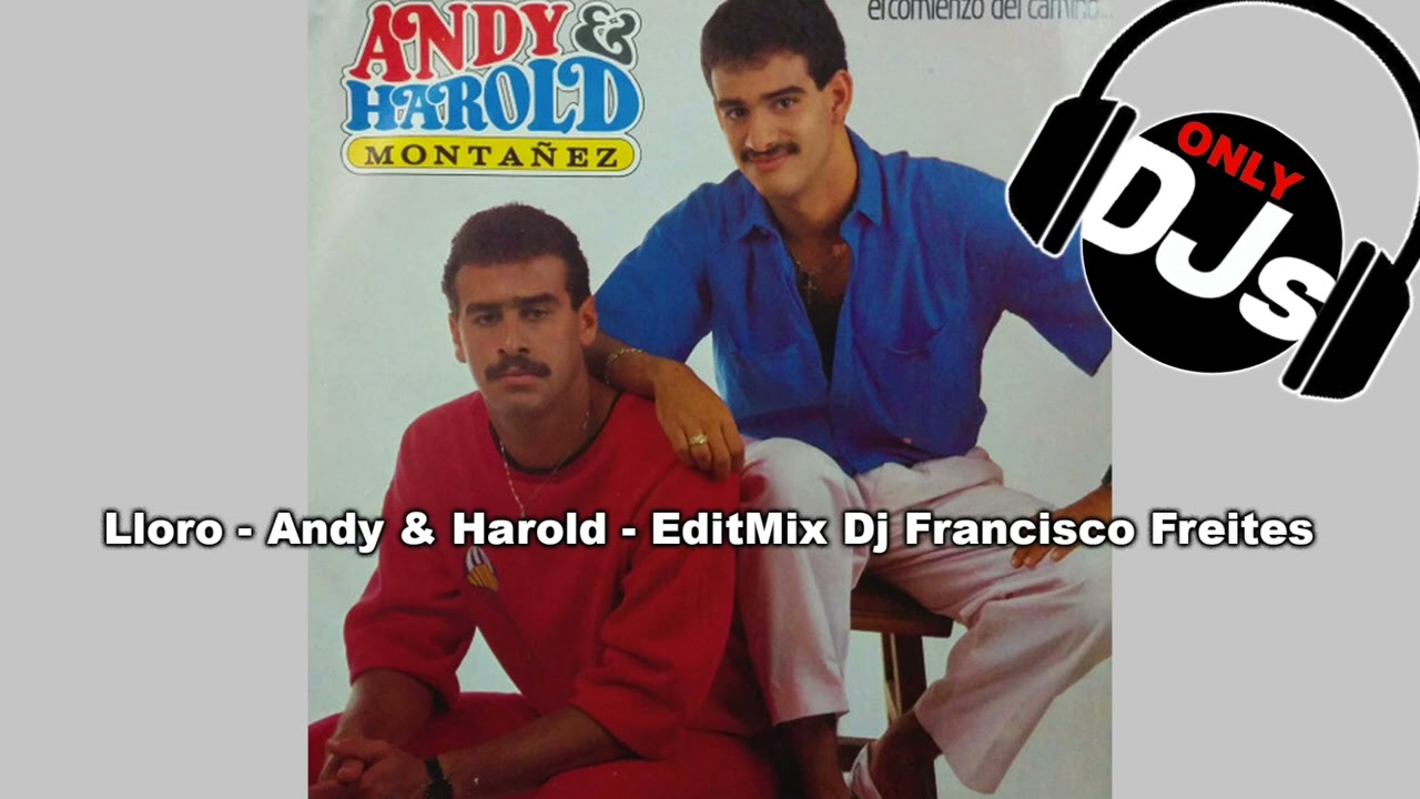 Lloro - Andy & Harold - EditMix Dj Francisco Freites - 1987