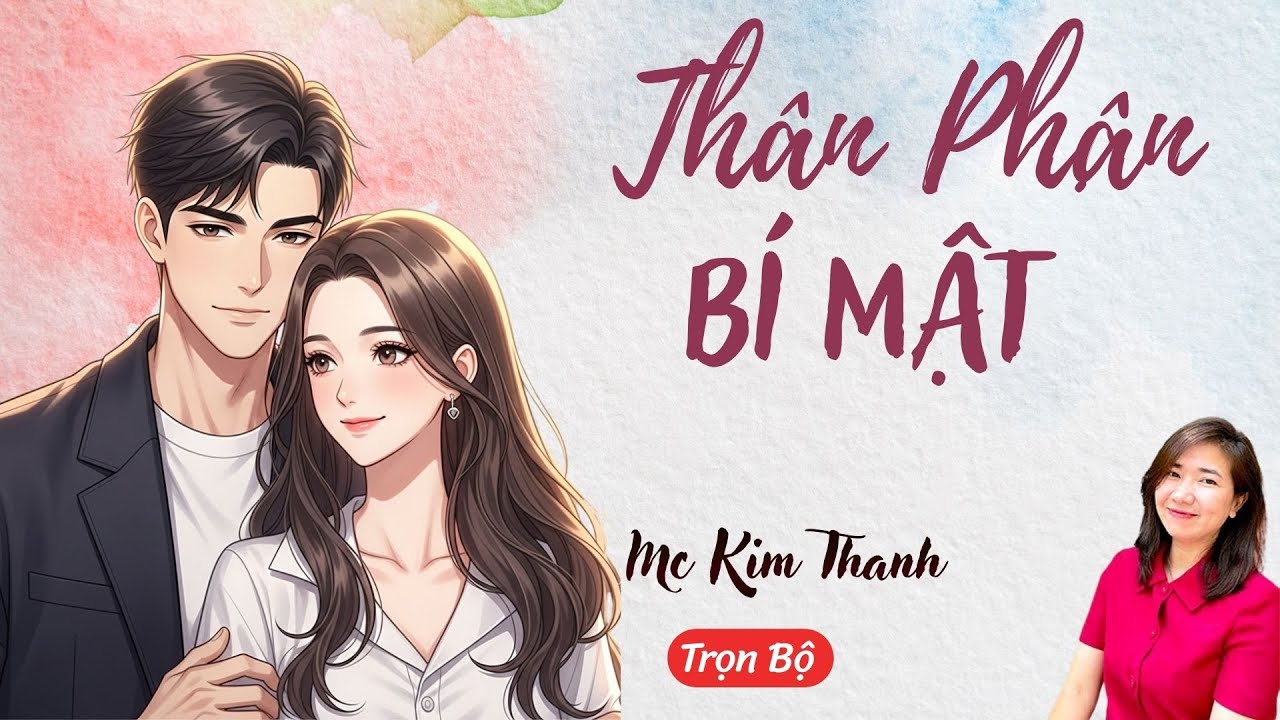 AUDIO NGÔN TÌNH: THÂN PHẬN BÍ MẬT | TỔNG HỢP TRUYỆN HAY MC KIM THANH DIỄN ĐỌC CẢM XÚC.