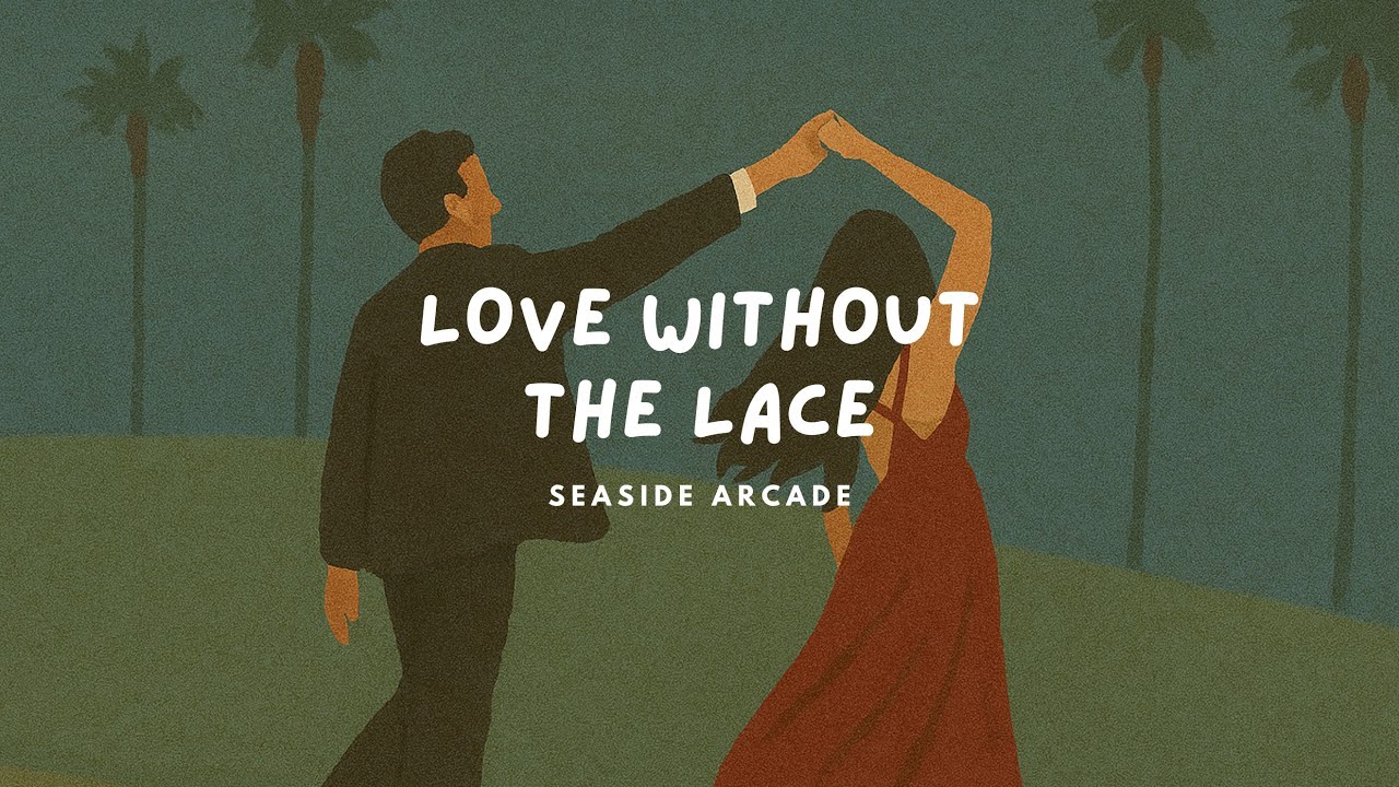 Love Without The Lace | Seaside Arcade [Lyric Video]