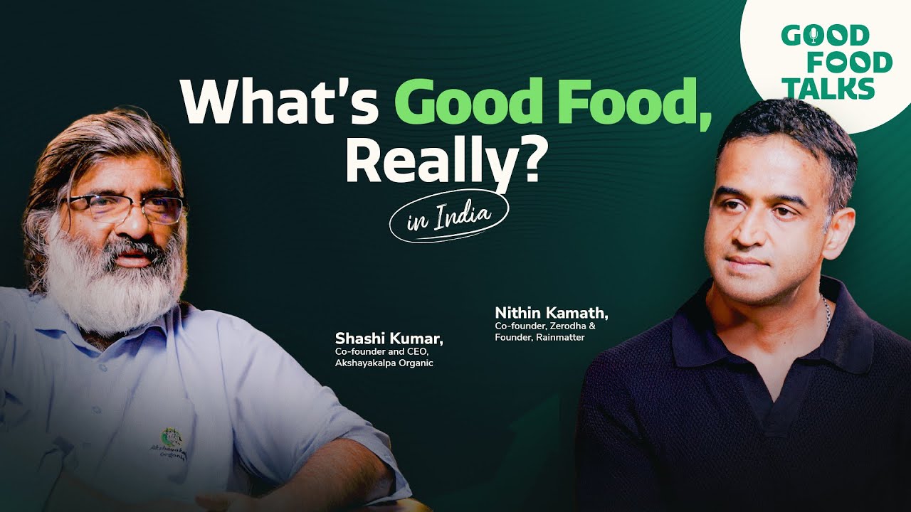 Why eating well is getting harder in India | Nithin Kamath & Shashi Kumar Good Food Talks Ep 13