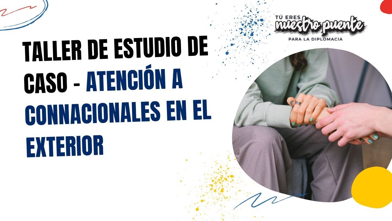 Taller de Estudio de Caso - Atención a connacionales en el exterior