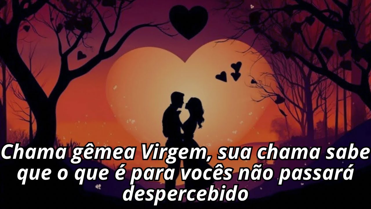 Chama gêmea Virgem, sua chama sabe que o que é para vocês não passará despercebido