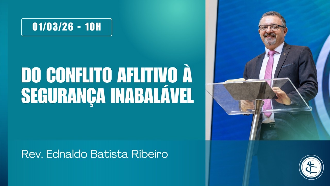 DO CONFLITO AFLITIVO À SEGURANÇA INABALÁVEL | Rev. Ednaldo B. Ribeiro