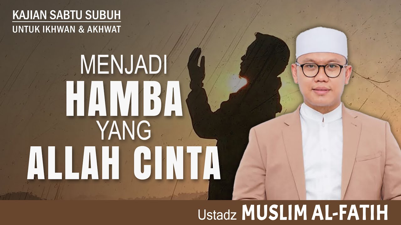 MENJADI HAMBA YANG ALLAH CINTA | USTADZ MUSLIM AL-FATIH | KAJIAN SABTU SUBUH MWU