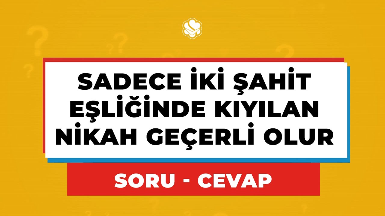 Sadece İKİ ŞAHİT EŞLİĞİNDE KIYILAN NİKAH Geçerli Olur mu?
