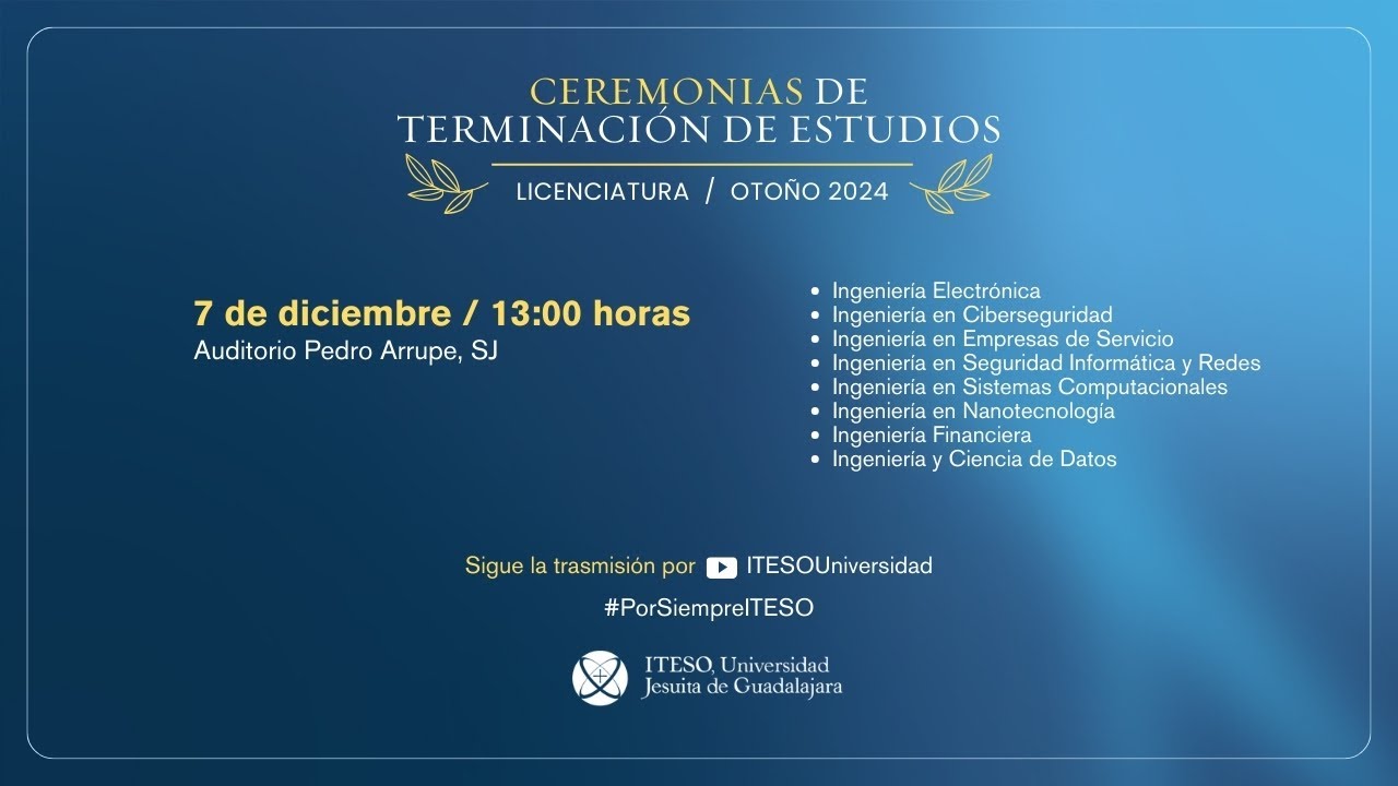 Ceremonias de Terminación de Estudios. Licenciaturas. Otoño 2024.