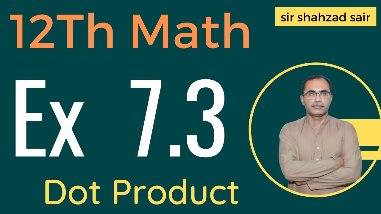 FSC Math Part 2 Chapter 7 || Exercise 7.3 Vectors Dot product || 12Th Class Math