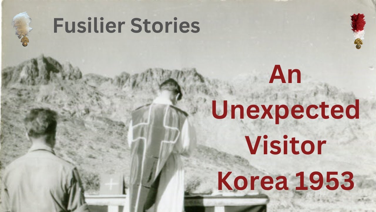 The Royal Fusiliers in Korea 1953 - An Unexpected Visitor | Recollections of the Korean War