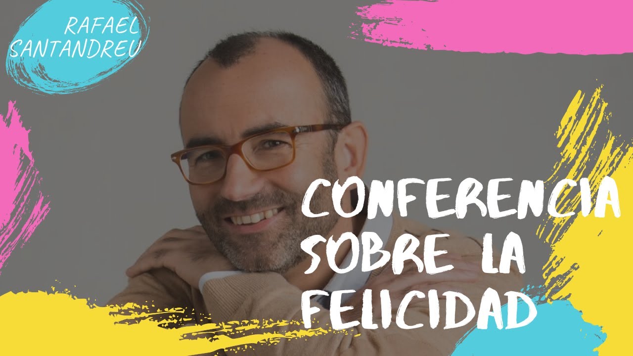 RAFAEL SANTANDREU: Conferencia sobre la felicidad 😃