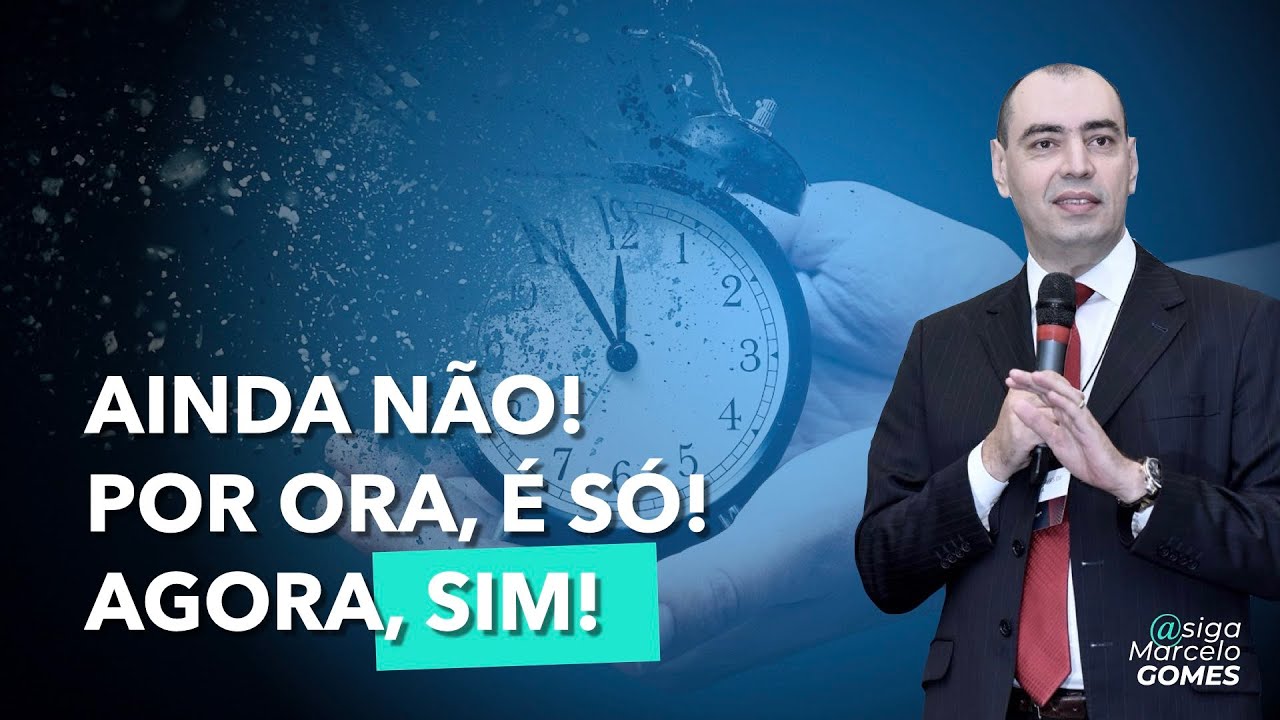 AINDA NÃO! POR ORA, É SÓ! AGORA, SIM!