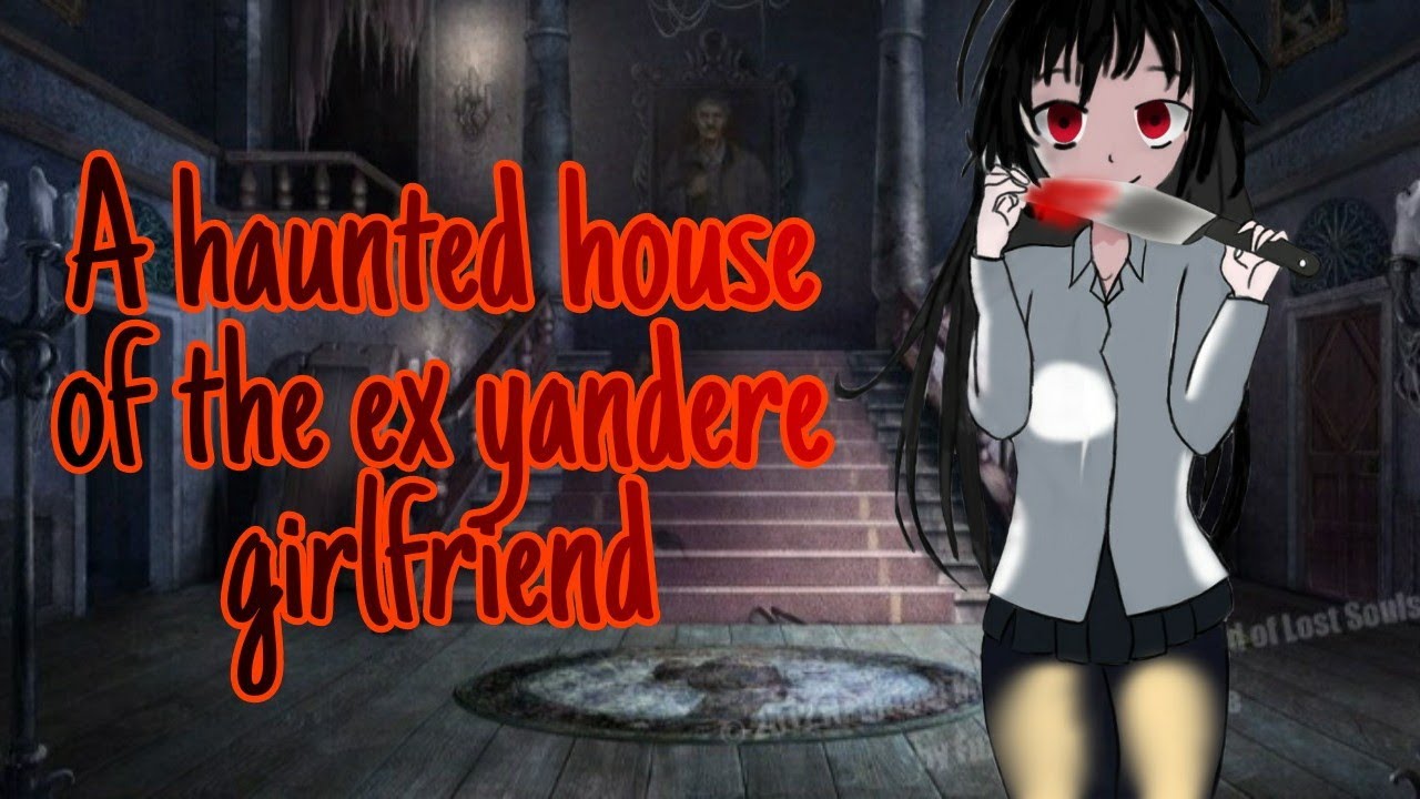 A haunted house of the ex yandere girlfriend [F4M] [YG RP] [storms] [transformation] [TG RP]