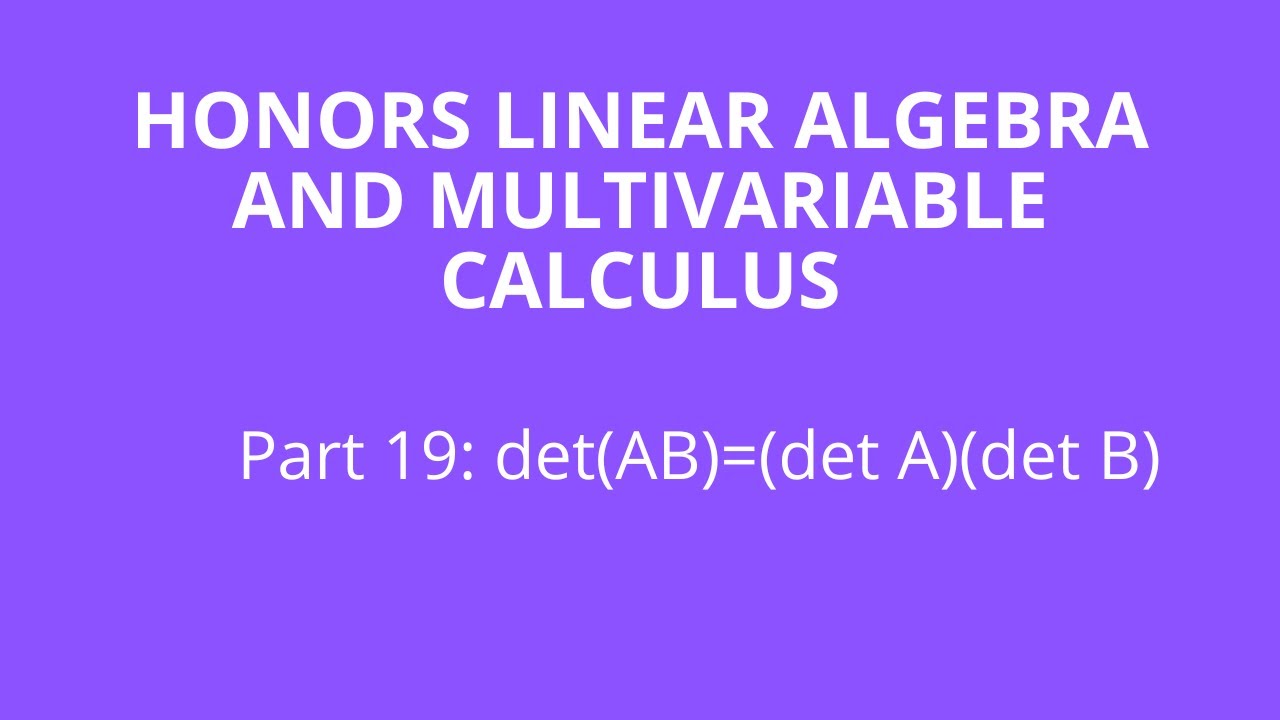 Proof of the Fact that det(AB)=(det A)(det B); Properties of Determinants