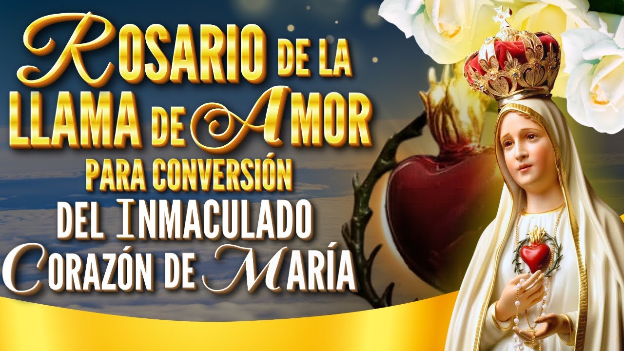 🚨ROSARIO DE LA LLAMA DE AMOR PARA CONVERSIÓN DEL INMACULADO CORAZÓN DE MARÍA
