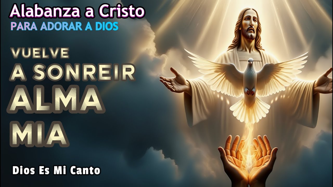 Esta Canción Te Conmoverá Tocando Tu Corazón - Vuelve a Sonreír Alma Mía | Dios Es Mi Canto