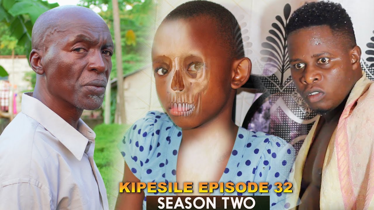 KIPESILE | ep 32 | SEASON TWO