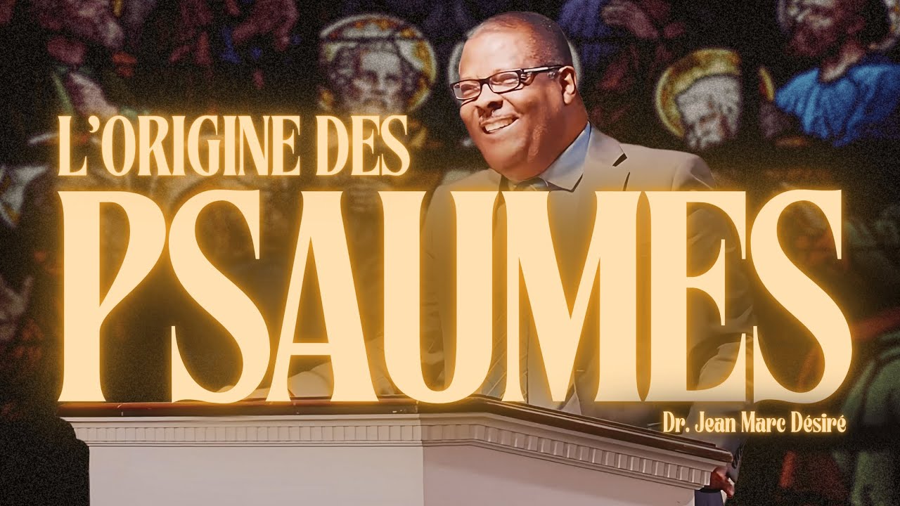 L'ORIGINE DES PSAUMES | Étude Biblique | Dr. Jean Marc Désiré | 501 NE 48TH ST, Pompano Beach, FL