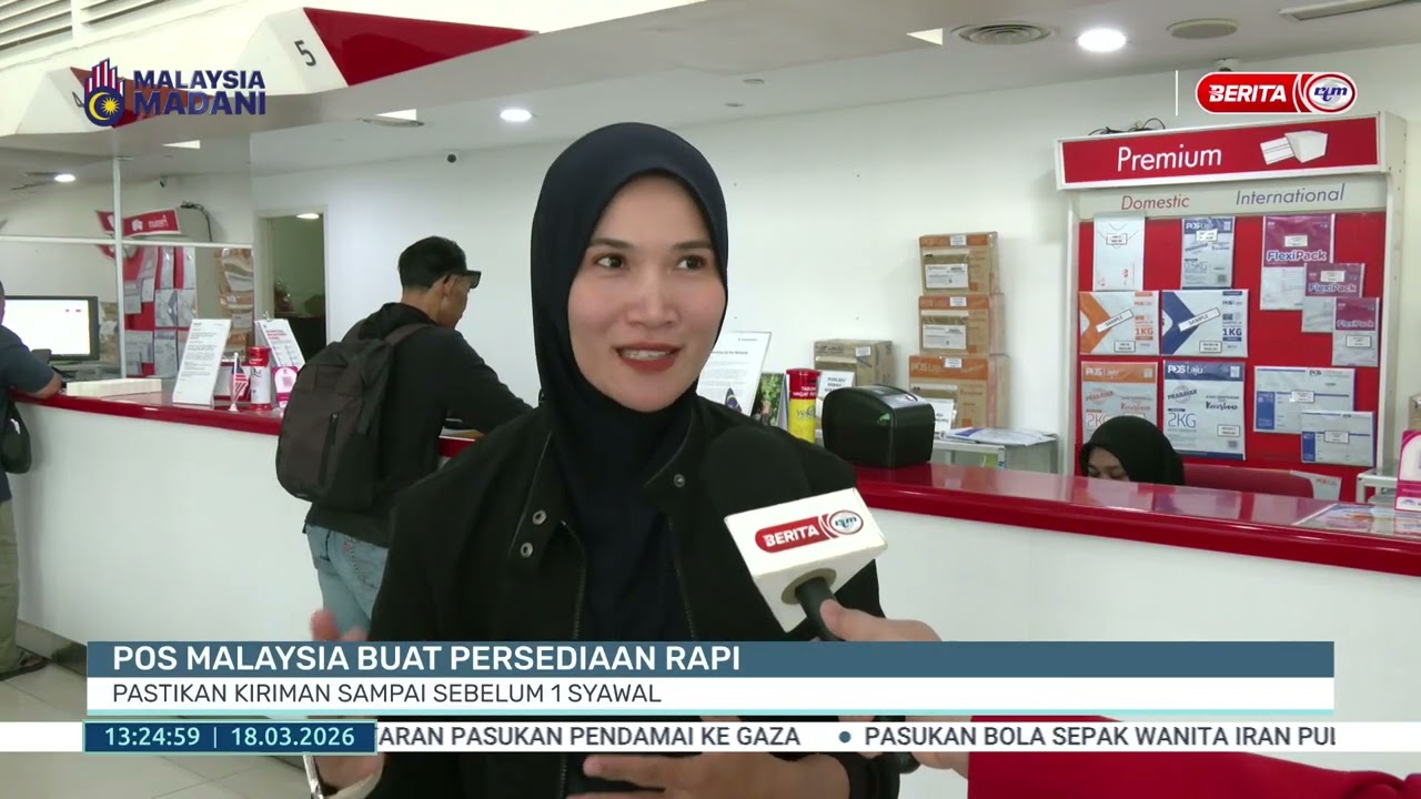 18 MAC 2026 - BTH - POS MALAYSIA BUAT PERSIAPAN RAPI-PASTIKAN KIRIMAN SAMPAI SEBELUM 1 SYAWAL